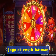 jogo de vestir batman